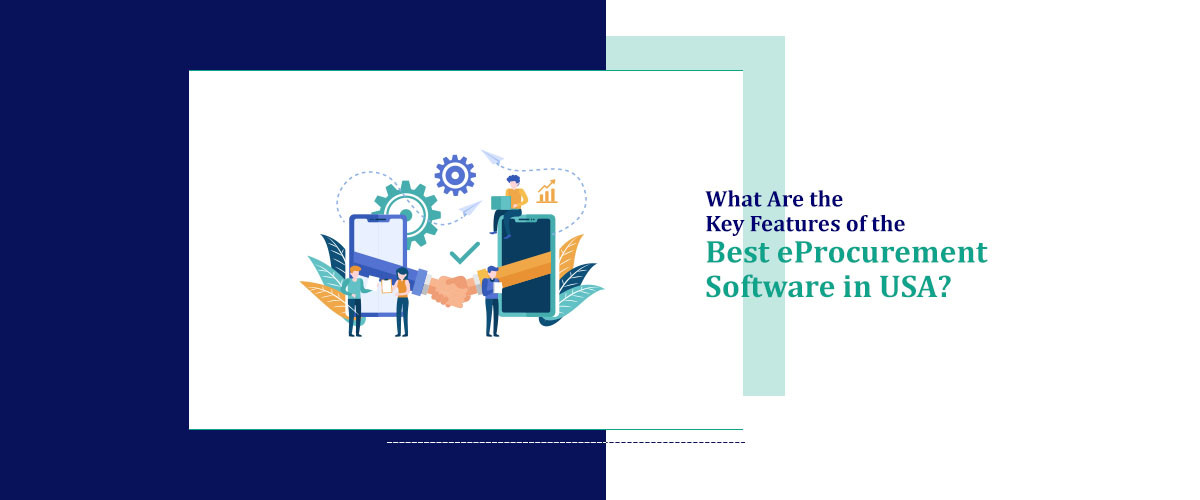 What Are The Key Features of the Best eProcurement Software In USA ?
